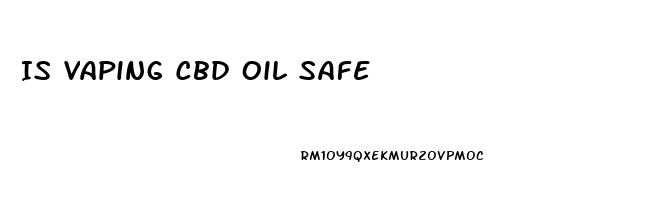 Is Vaping Cbd Oil Safe