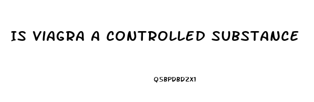 Is Viagra A Controlled Substance