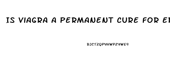 Is Viagra A Permanent Cure For Erectile Dysfunction