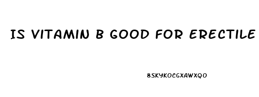 Is Vitamin B Good For Erectile Dysfunction