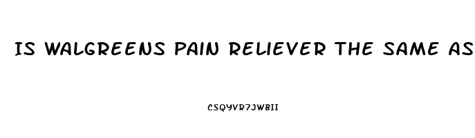 Is Walgreens Pain Reliever The Same As Tylenol