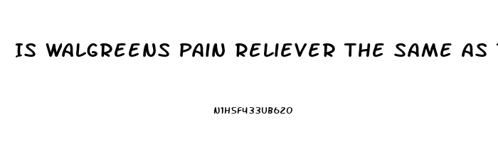 Is Walgreens Pain Reliever The Same As Tylenol