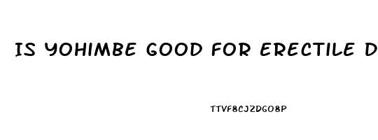 Is Yohimbe Good For Erectile Dysfunction