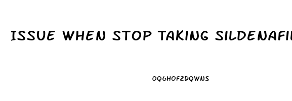 Issue When Stop Taking Sildenafil