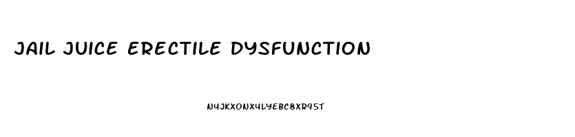 Jail Juice Erectile Dysfunction