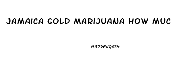 Jamaica Gold Marijuana How Much Cbd Oil