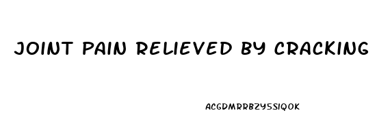 Joint Pain Relieved By Cracking