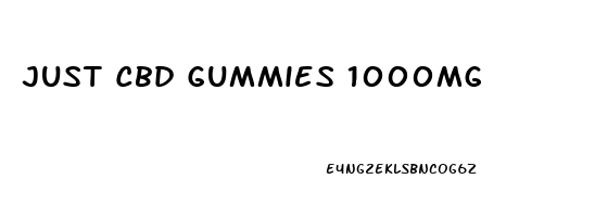 Just Cbd Gummies 1000mg