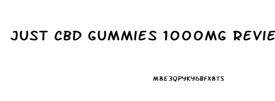 Just Cbd Gummies 1000mg Reviews