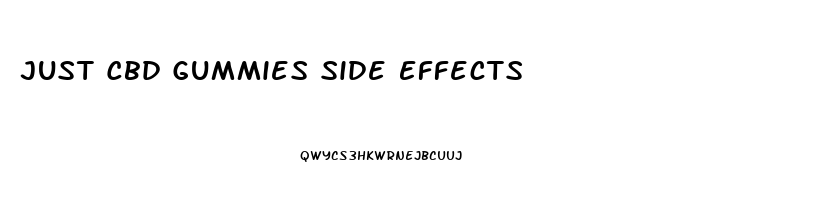 Just Cbd Gummies Side Effects