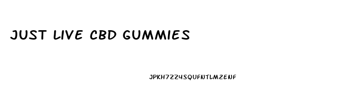 Just Live Cbd Gummies