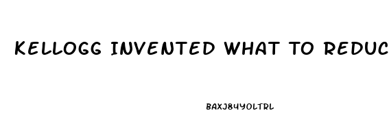 Kellogg Invented What To Reduce Libido