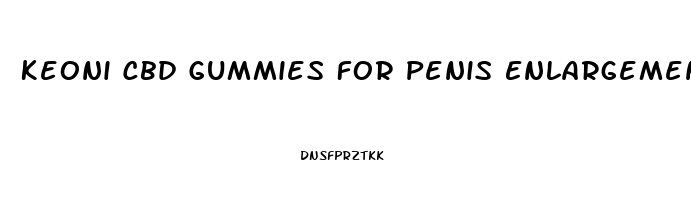 Keoni Cbd Gummies For Penis Enlargement