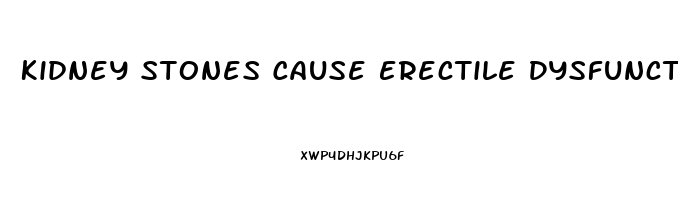 Kidney Stones Cause Erectile Dysfunction