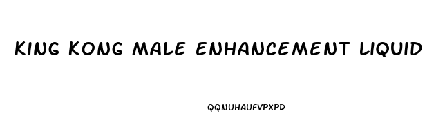 King Kong Male Enhancement Liquid