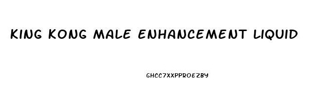 King Kong Male Enhancement Liquid