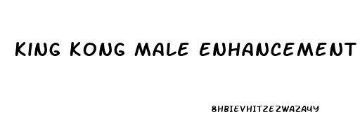 King Kong Male Enhancement Pills