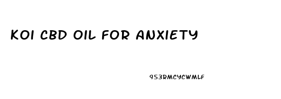 Koi Cbd Oil For Anxiety