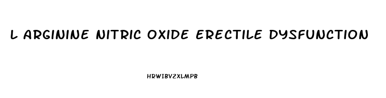 L Arginine Nitric Oxide Erectile Dysfunction