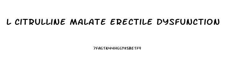 L Citrulline Malate Erectile Dysfunction