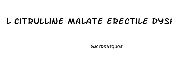 L Citrulline Malate Erectile Dysfunction
