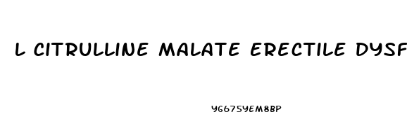 L Citrulline Malate Erectile Dysfunction