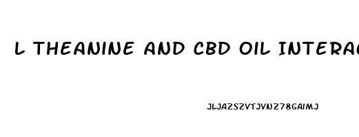 L Theanine And Cbd Oil Interactions