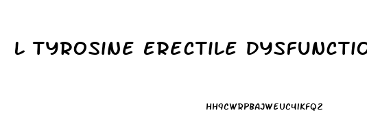 L Tyrosine Erectile Dysfunction Reddit