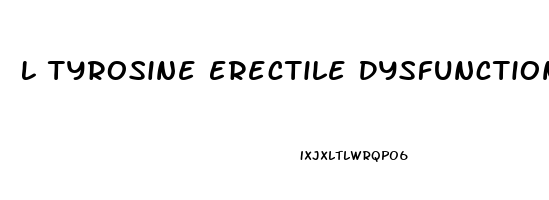 L Tyrosine Erectile Dysfunction Reddit