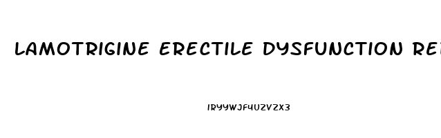 Lamotrigine Erectile Dysfunction Reddit