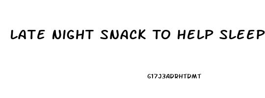 Late Night Snack To Help Sleep