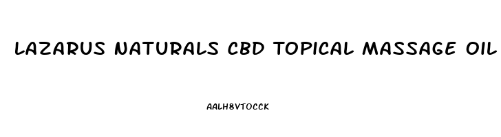 Lazarus Naturals Cbd Topical Massage Oil