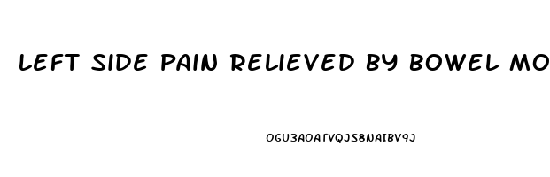 Left Side Pain Relieved By Bowel Movement