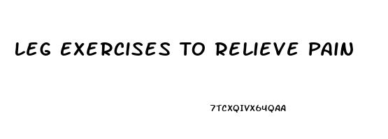 Leg Exercises To Relieve Pain