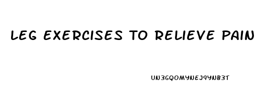 Leg Exercises To Relieve Pain