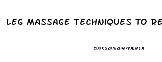 Leg Massage Techniques To Relieve Pain