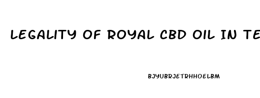 Legality Of Royal Cbd Oil In Texas