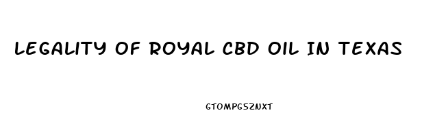 Legality Of Royal Cbd Oil In Texas