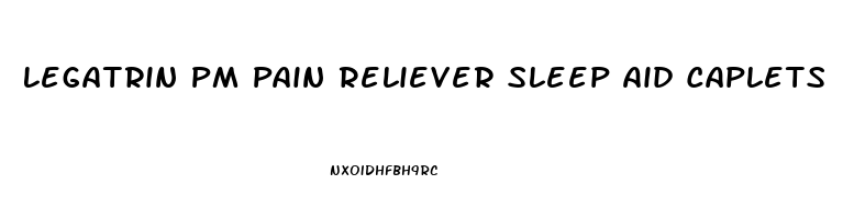 Legatrin Pm Pain Reliever Sleep Aid Caplets