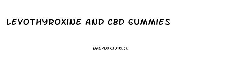Levothyroxine And Cbd Gummies