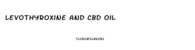 Levothyroxine And Cbd Oil