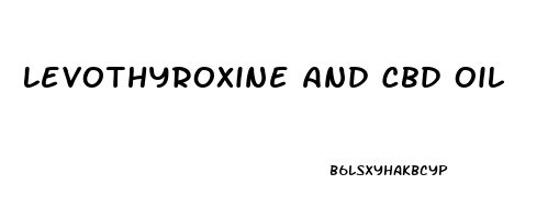 Levothyroxine And Cbd Oil
