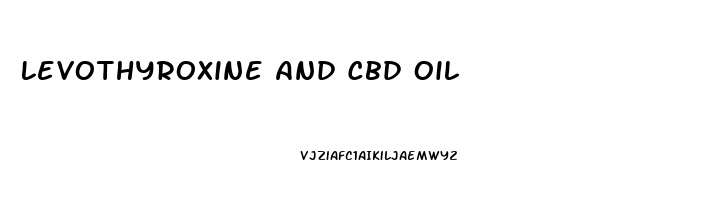 Levothyroxine And Cbd Oil