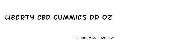 Liberty Cbd Gummies Dr Oz