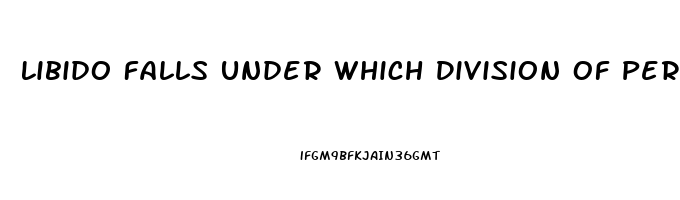 Libido Falls Under Which Division Of Personality