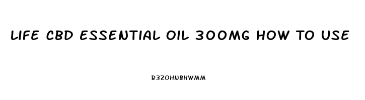 Life Cbd Essential Oil 300mg How To Use