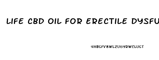 Life Cbd Oil For Erectile Dysfunction