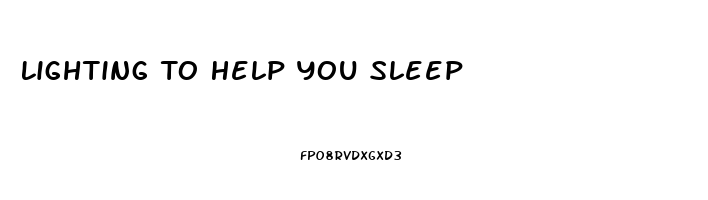 Lighting To Help You Sleep