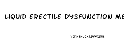 Liquid Erectile Dysfunction Medicine