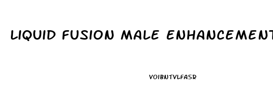 Liquid Fusion Male Enhancement Reviews